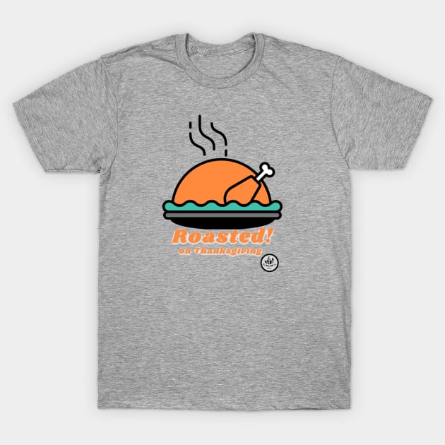 ROASTED on Thanksgiving T-Shirt by ClocknLife